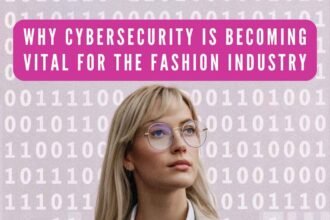 Why Cybersecurity Is Becoming Vital for the Fashion Industry