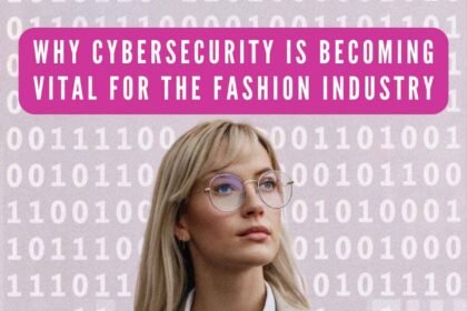 Why Cybersecurity Is Becoming Vital for the Fashion Industry