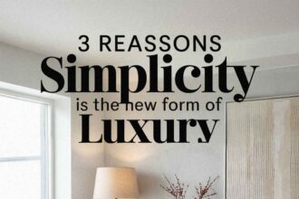 3 Reasons Simplicity Is the New Form of Luxury
