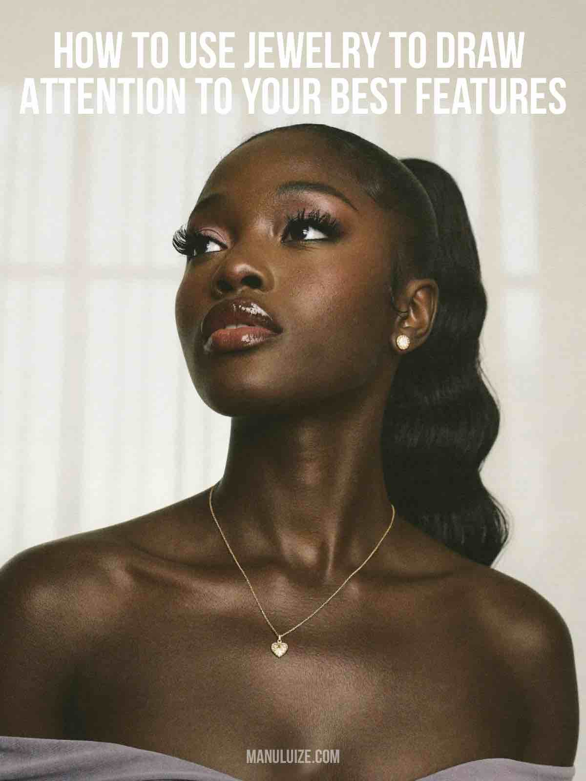 How to Use Jewelry to Draw Attention to Your Best Features